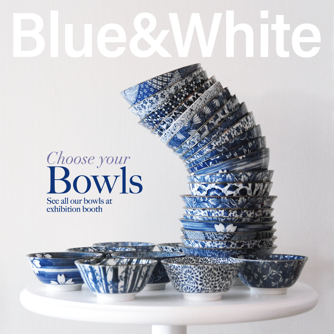 Blue & White Choose your Bowls See all our bowls at exhibition booth